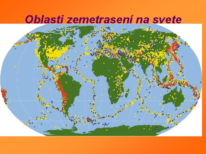 Oblasti zemetrasení na svete Oblasti zemetrasení na svete