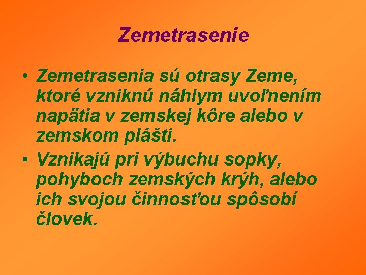Zemetrasenie • Zemetrasenia sú otrasy Zeme, ktoré vzniknú náhlym uvoľnením napätia v zemskej kôre Zemetrasenie • Zemetrasenia sú otrasy Zeme, ktoré vzniknú náhlym uvoľnením napätia v zemskej kôre