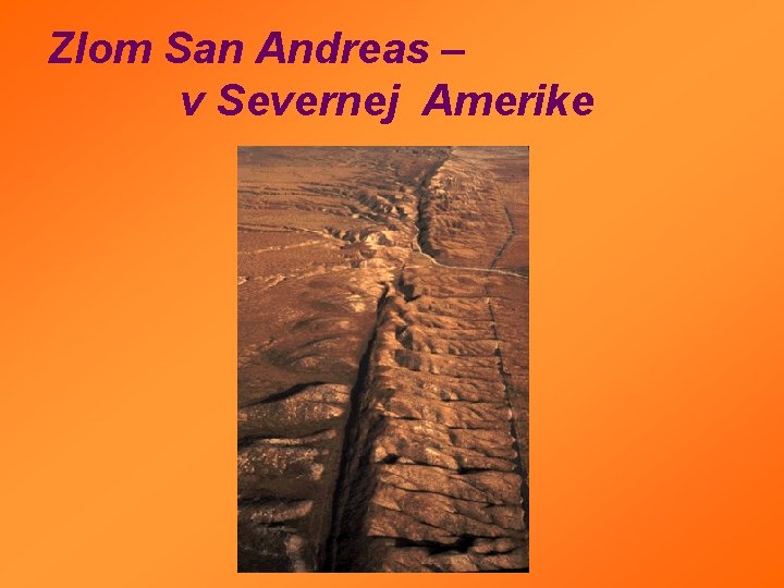 Zlom San Andreas – v Severnej Amerike Zlom San Andreas – v Severnej Amerike
