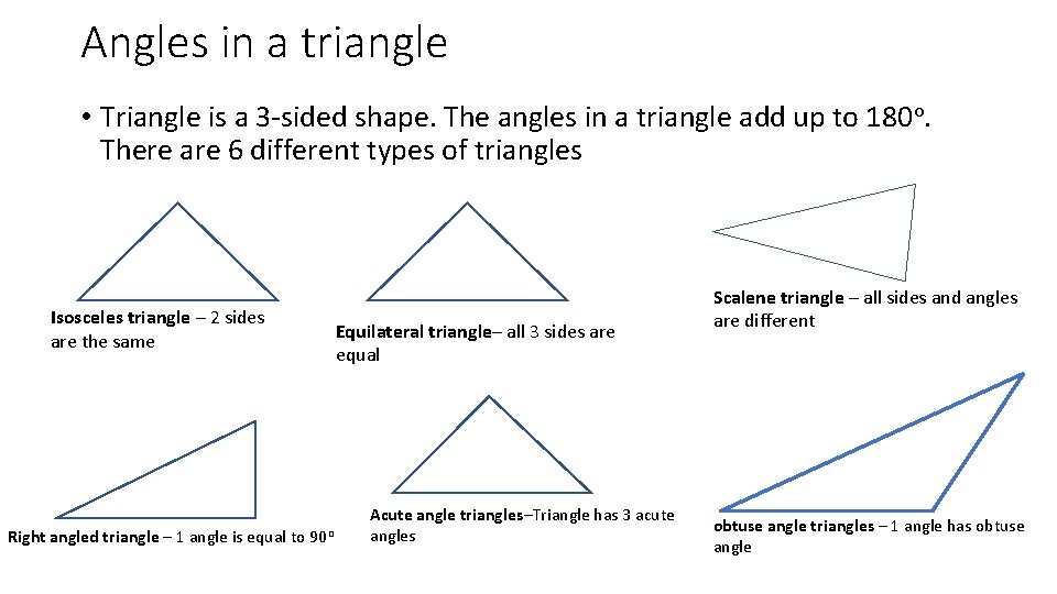 Angles in a triangle • Triangle is a 3 -sided shape. The angles in