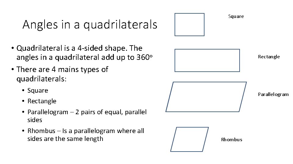 Angles in a quadrilaterals Square • Quadrilateral is a 4 -sided shape. The angles