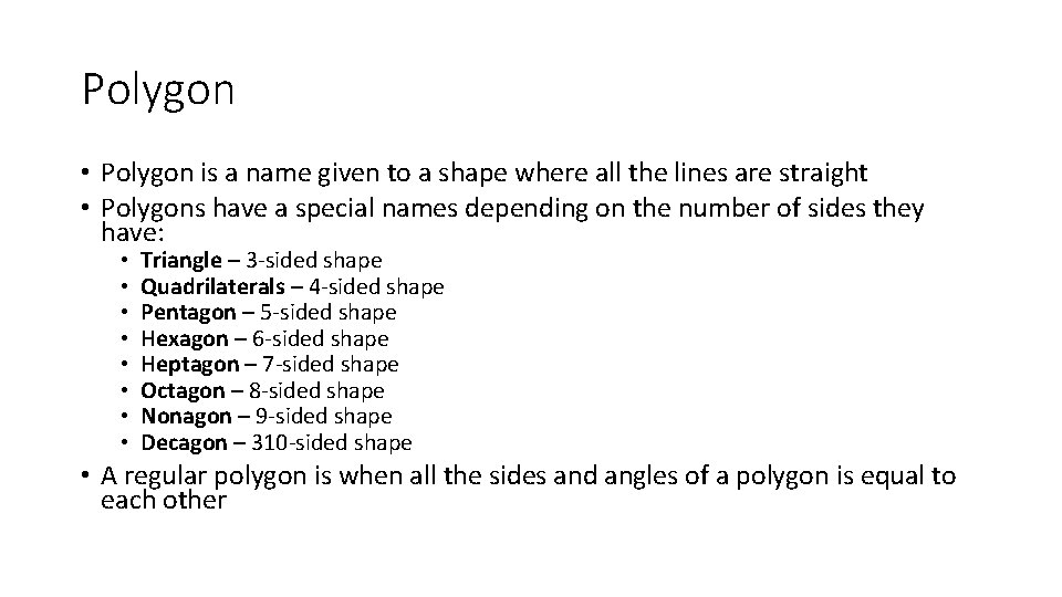 Polygon • Polygon is a name given to a shape where all the lines