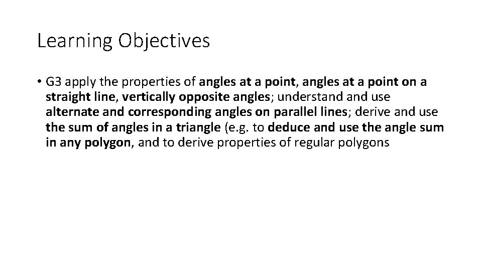 Learning Objectives • G 3 apply the properties of angles at a point, angles