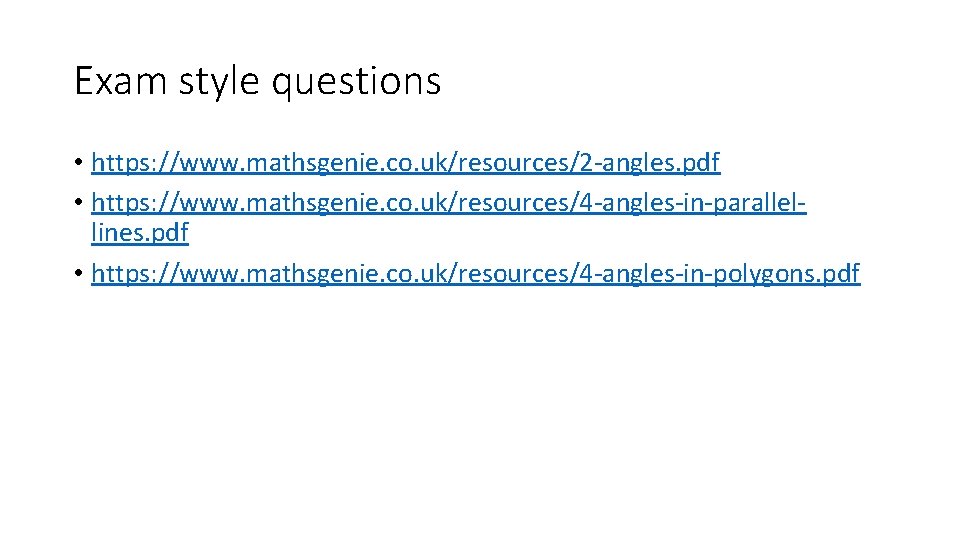 Exam style questions • https: //www. mathsgenie. co. uk/resources/2 -angles. pdf • https: //www.