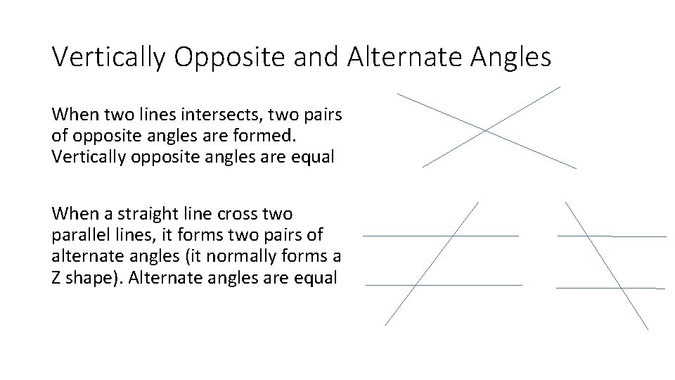 Vertically Opposite and Alternate Angles When two lines intersects, two pairs of opposite angles