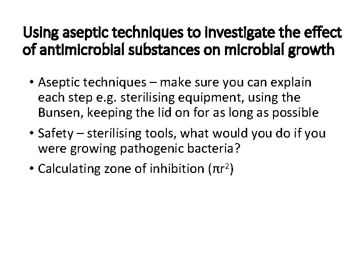Using aseptic techniques to investigate the effect of antimicrobial substances on microbial growth •