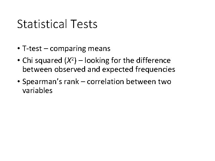 Statistical Tests • T-test – comparing means • Chi squared (X 2) – looking