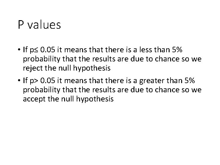 P values • If p≤ 0. 05 it means that there is a less