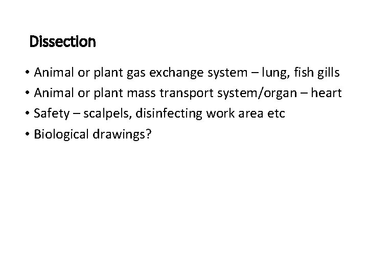 Dissection • Animal or plant gas exchange system – lung, fish gills • Animal