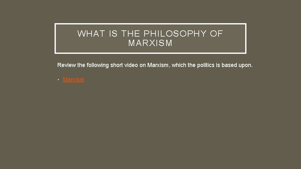 WHAT IS THE PHILOSOPHY OF MARXISM Review the following short video on Marxism, which