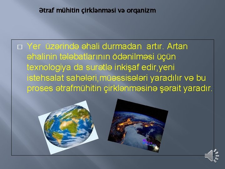 Ətraf mühitin çirklənməsi və orqanizm � Yer üzərində əhali durmadan artır. Artan əhalinin tələbatlarının