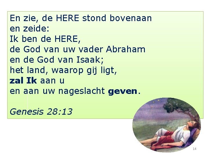 En zie, de HERE stond bovenaan en zeide: Ik ben de HERE, de God