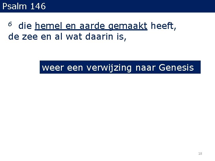 Psalm 146 die hemel en aarde gemaakt heeft, de zee en al wat daarin