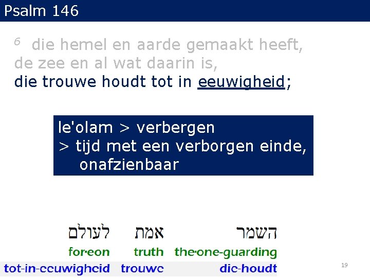 Psalm 146 die hemel en aarde gemaakt heeft, de zee en al wat daarin