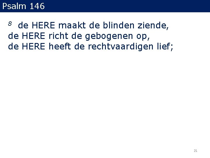 Psalm 146 de HERE maakt de blinden ziende, de HERE richt de gebogenen op,