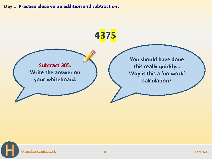 Day 1 Practise place value addition and subtraction. 4375 You should have done this