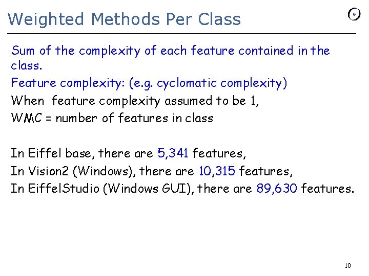 Weighted Methods Per Class Sum of the complexity of each feature contained in the Weighted Methods Per Class Sum of the complexity of each feature contained in the
