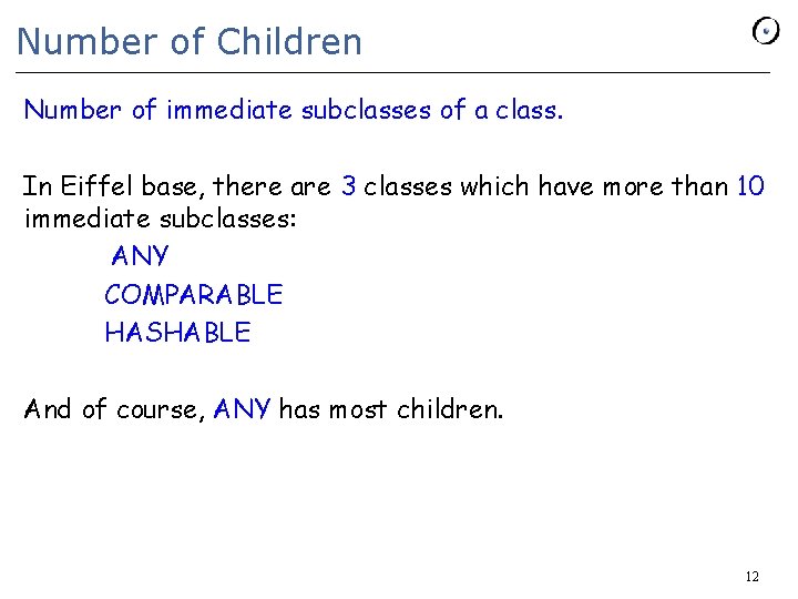 Number of Children Number of immediate subclasses of a class. In Eiffel base, there Number of Children Number of immediate subclasses of a class. In Eiffel base, there