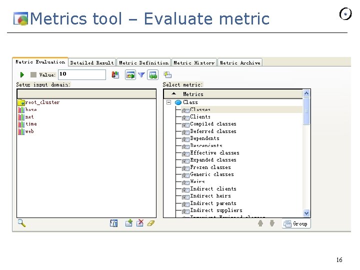 Metrics tool – Evaluate metric 16 Metrics tool – Evaluate metric 16