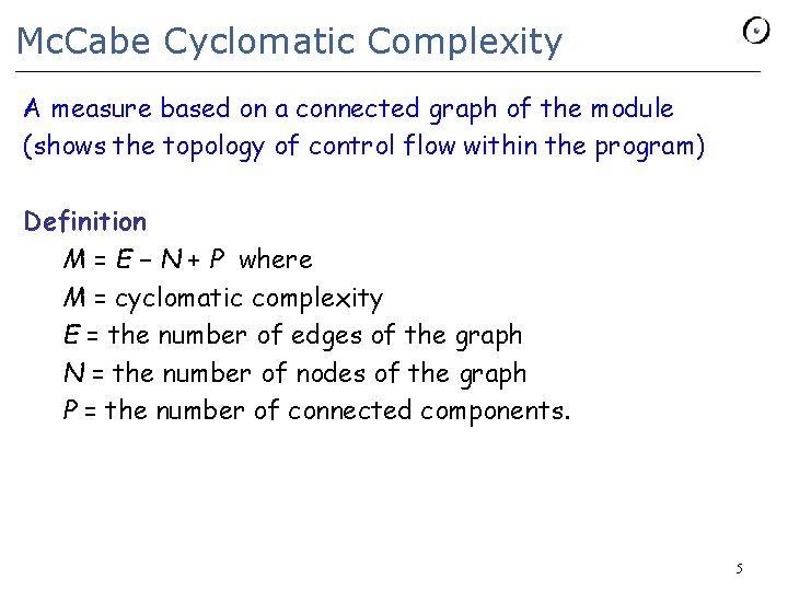 Mc. Cabe Cyclomatic Complexity A measure based on a connected graph of the module Mc. Cabe Cyclomatic Complexity A measure based on a connected graph of the module