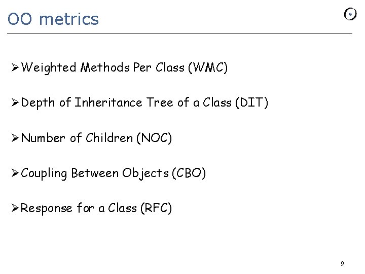 OO metrics ØWeighted Methods Per Class (WMC) ØDepth of Inheritance Tree of a Class OO metrics ØWeighted Methods Per Class (WMC) ØDepth of Inheritance Tree of a Class