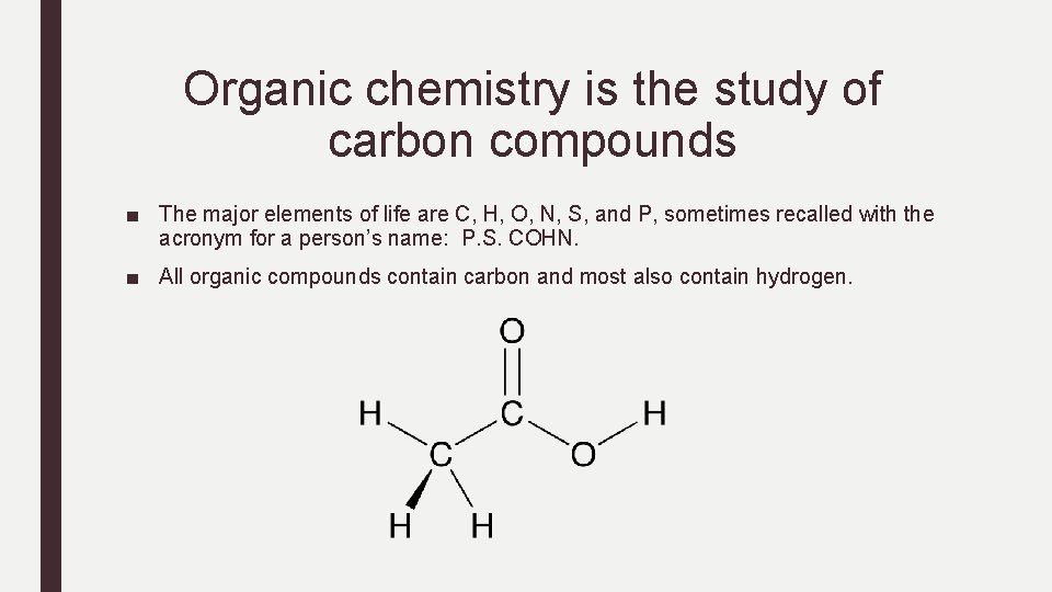 Organic chemistry is the study of carbon compounds ■ The major elements of life