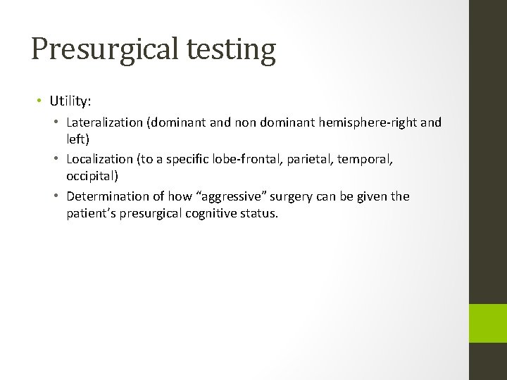 Presurgical testing • Utility: • Lateralization (dominant and non dominant hemisphere-right and left) •