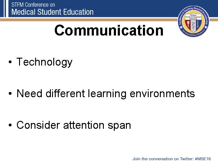 Communication • Technology • Need different learning environments • Consider attention span 