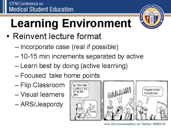 Learning Environment • Reinvent lecture format – Incorporate case (real if possible) – 10