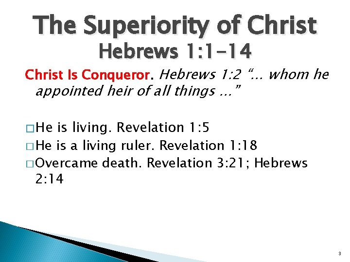 The Superiority of Christ Hebrews 1: 1 -14 Christ Is Conqueror. Hebrews 1: 2