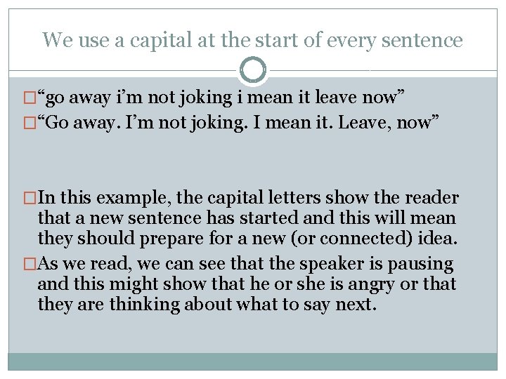 We use a capital at the start of every sentence �“go away i’m not