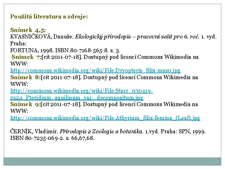 Použitá literatura a zdroje: Snímek 4, 5: KVASNIČKOVÁ, Danuše. Ekologický přírodopis – pracovní sešit