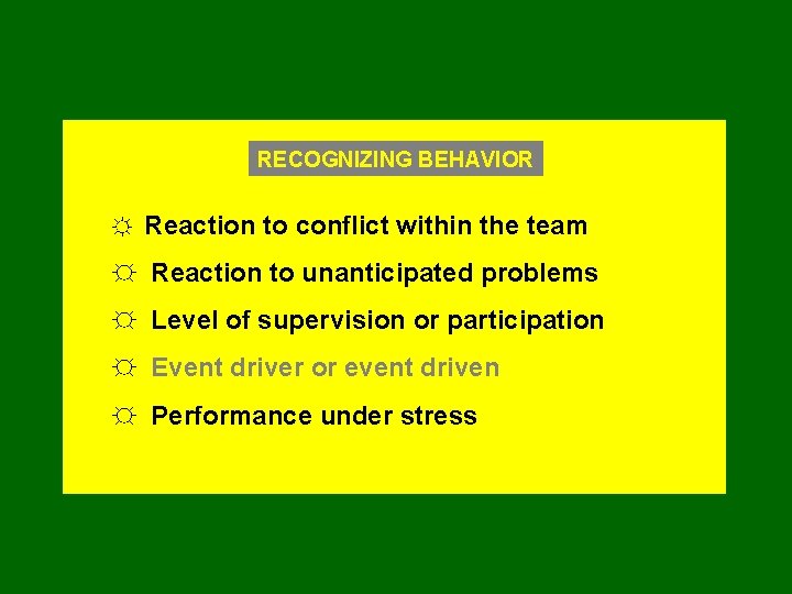 RECOGNIZING BEHAVIOR ☼ Reaction to conflict within the team ☼ Reaction to unanticipated problems