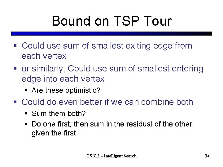 Bound on TSP Tour § Could use sum of smallest exiting edge from each