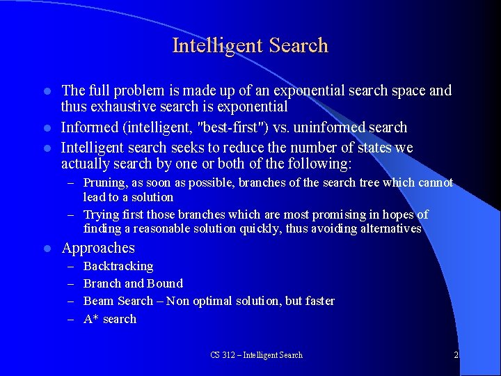 Intelligent Search The full problem is made up of an exponential search space and
