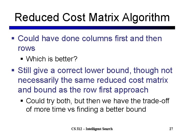 Reduced Cost Matrix Algorithm § Could have done columns first and then rows §