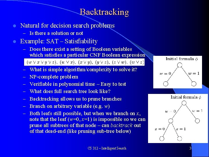 Backtracking l Natural for decision search problems – Is there a solution or not