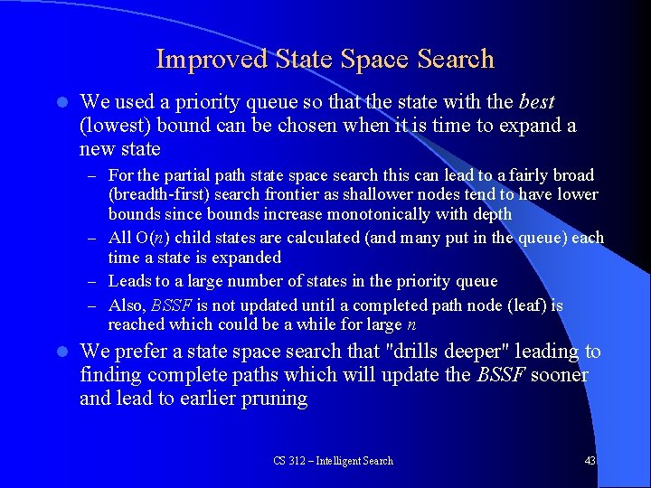 Improved State Space Search l We used a priority queue so that the state