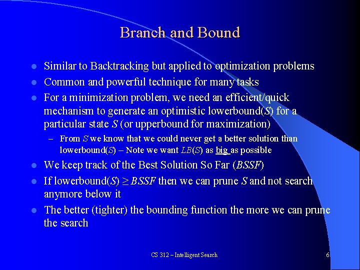 Branch and Bound Similar to Backtracking but applied to optimization problems l Common and