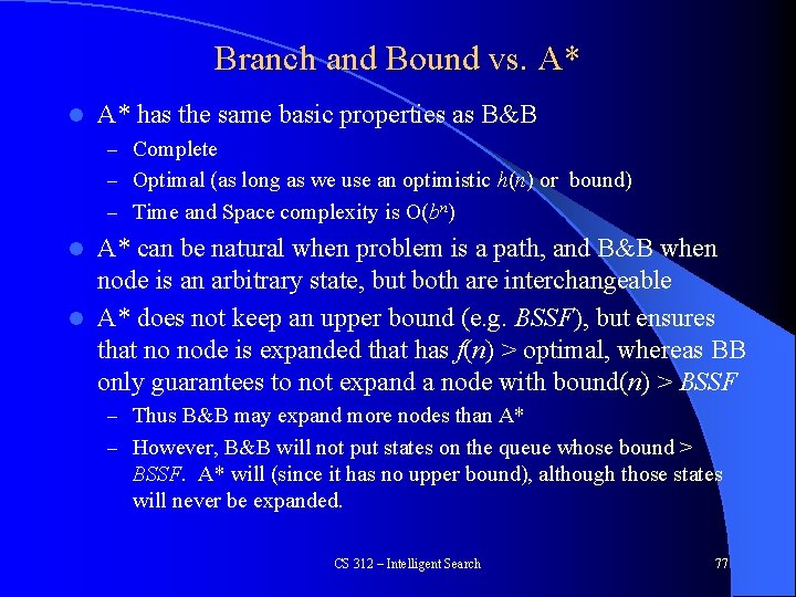 Branch and Bound vs. A* l A* has the same basic properties as B&B
