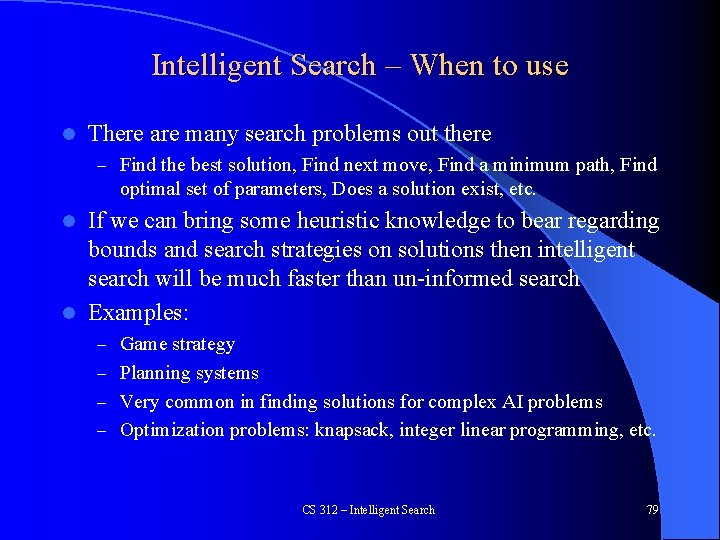 Intelligent Search – When to use l There are many search problems out there
