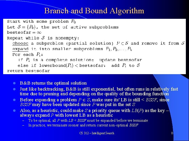 Branch and Bound Algorithm B&B returns the optimal solution Just like backtracking, B&B is