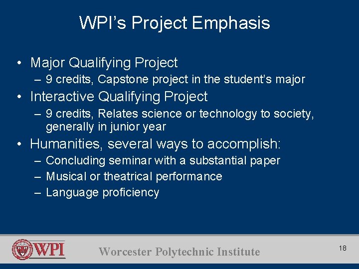 WPI’s Project Emphasis • Major Qualifying Project – 9 credits, Capstone project in the
