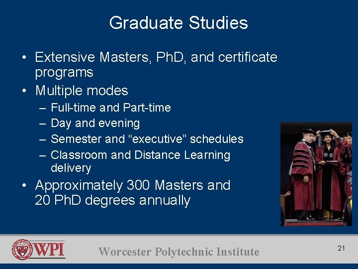 Graduate Studies • Extensive Masters, Ph. D, and certificate programs • Multiple modes –
