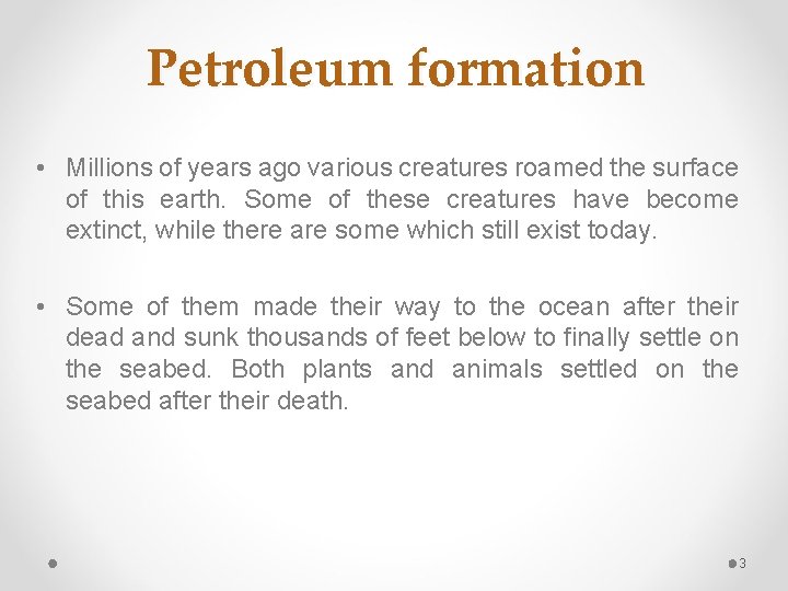 Petroleum formation • Millions of years ago various creatures roamed the surface of this