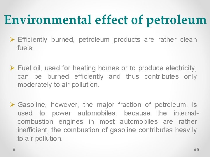 Environmental effect of petroleum Ø Efficiently burned, petroleum products are rather clean fuels. Ø