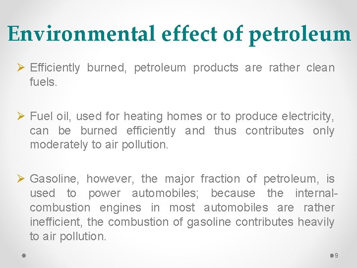 Environmental effect of petroleum Ø Efficiently burned, petroleum products are rather clean fuels. Ø