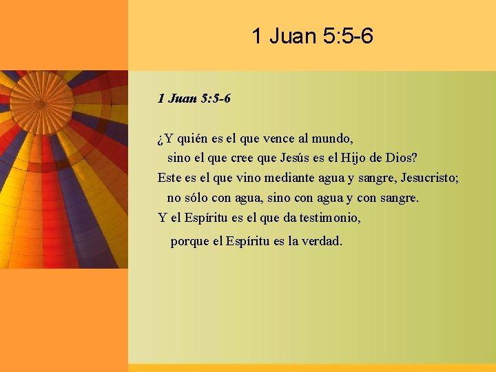 1 Juan 5: 5 -6 ¿Y quién es el que vence al mundo, sino