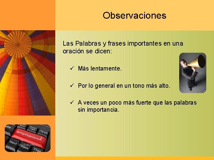 Observaciones Las Palabras y frases importantes en una oración se dicen: ü Más lentamente.