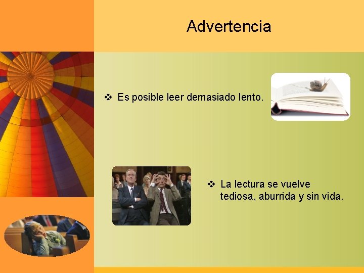 Advertencia v Es posible leer demasiado lento. v La lectura se vuelve tediosa, aburrida